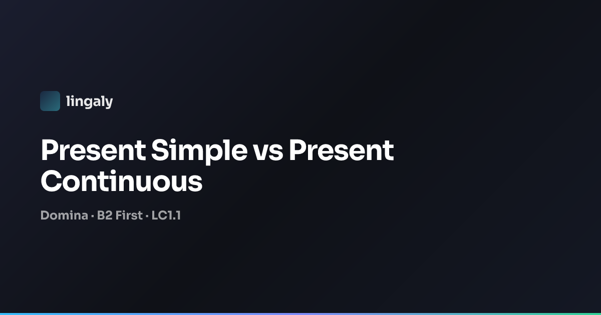 Present Simple vs Continuous en el B2 First | Domina | lingaly