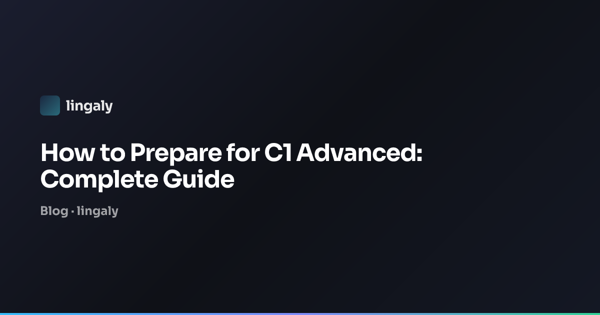 How to Prepare for C1 Advanced: Complete Guide